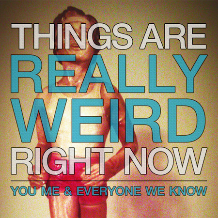 icon for You, Me, And Everyone We Know - Things Are Really Weird Right Now