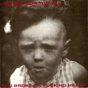 icon for Screeching Weasel - You Broke My Fucking Heart