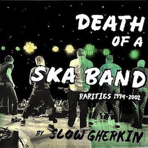 icon for Slow Gherkin - Death of a Ska Band: Rarities 1994-2002