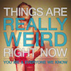 icon for You, Me, And Everyone We Know - Things Are Really Weird Right Now