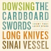 icon for Dowsing / The Cardboard Swords / Long Knives / Sinai Vessel - Dowsing / The Cardboard Swords / Long Knives / Sinai Vessel