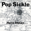 icon for Pop Sickle - Here today... gone to Brookfield