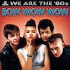 icon for Bow Wow Wow - We Are the '80s